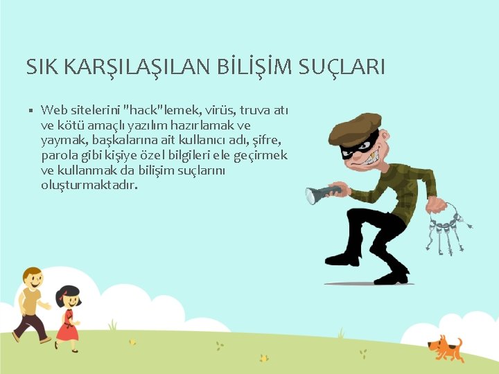 SIK KARŞILAN BİLİŞİM SUÇLARI § Web sitelerini "hack"lemek, virüs, truva atı ve kötü amaçlı