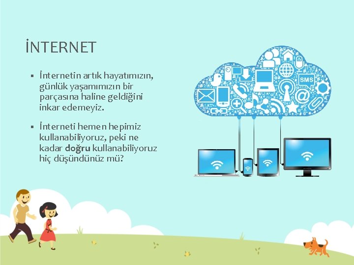 İNTERNET § İnternetin artık hayatımızın, günlük yaşamımızın bir parçasına haline geldiğini inkar edemeyiz. §