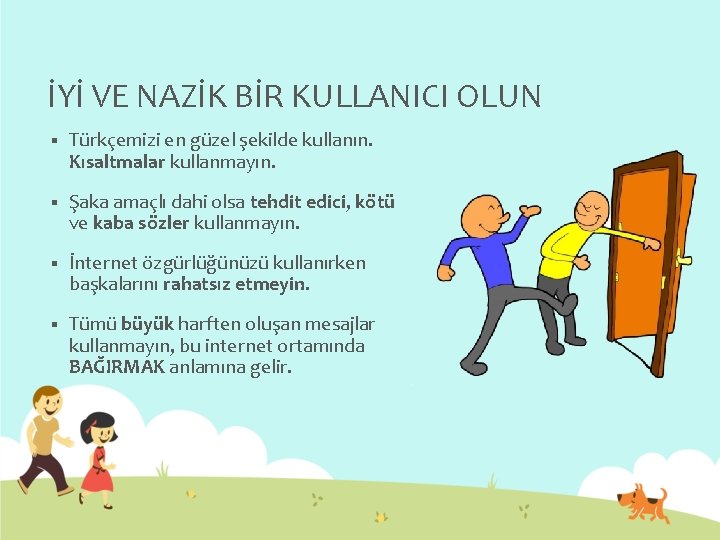 İYİ VE NAZİK BİR KULLANICI OLUN § Türkçemizi en güzel şekilde kullanın. Kısaltmalar kullanmayın.