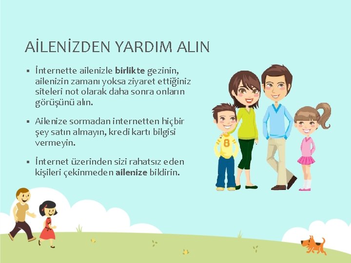 AİLENİZDEN YARDIM ALIN § İnternette ailenizle birlikte gezinin, ailenizin zamanı yoksa ziyaret ettiğiniz siteleri