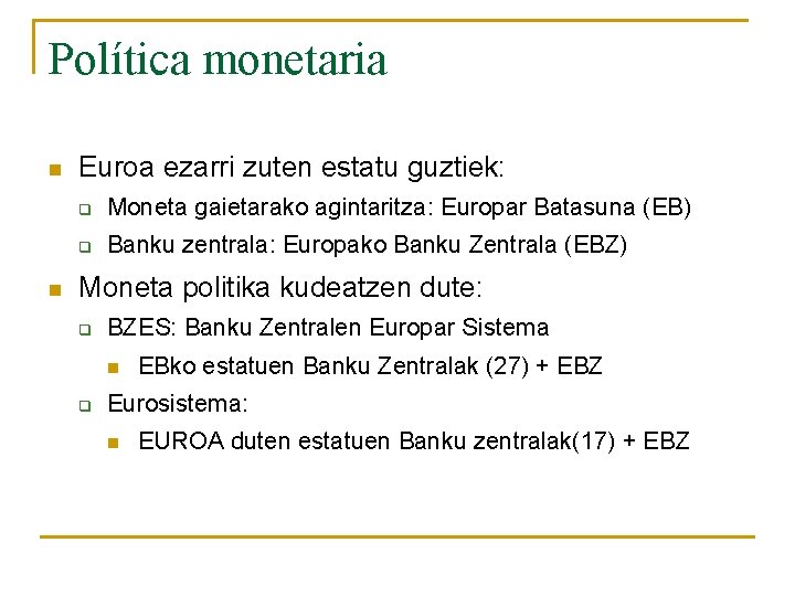 Política monetaria n n Euroa ezarri zuten estatu guztiek: q Moneta gaietarako agintaritza: Europar