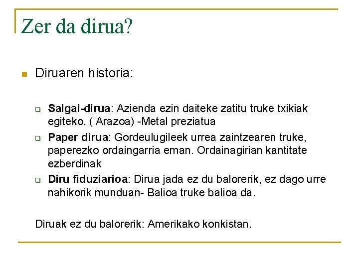 Zer da dirua? n Diruaren historia: q q q Salgai-dirua: Azienda ezin daiteke zatitu