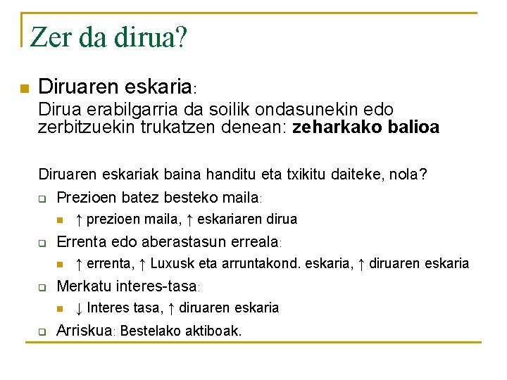 Zer da dirua? n Diruaren eskaria: Dirua erabilgarria da soilik ondasunekin edo zerbitzuekin trukatzen