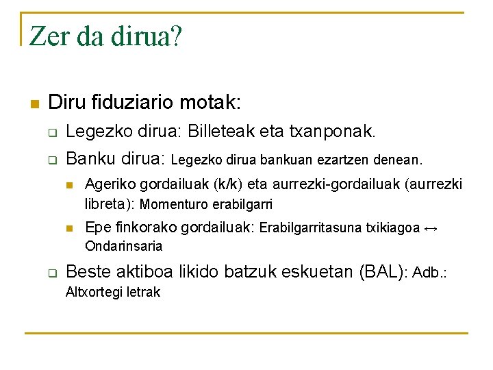 Zer da dirua? n Diru fiduziario motak: q Legezko dirua: Billeteak eta txanponak. q