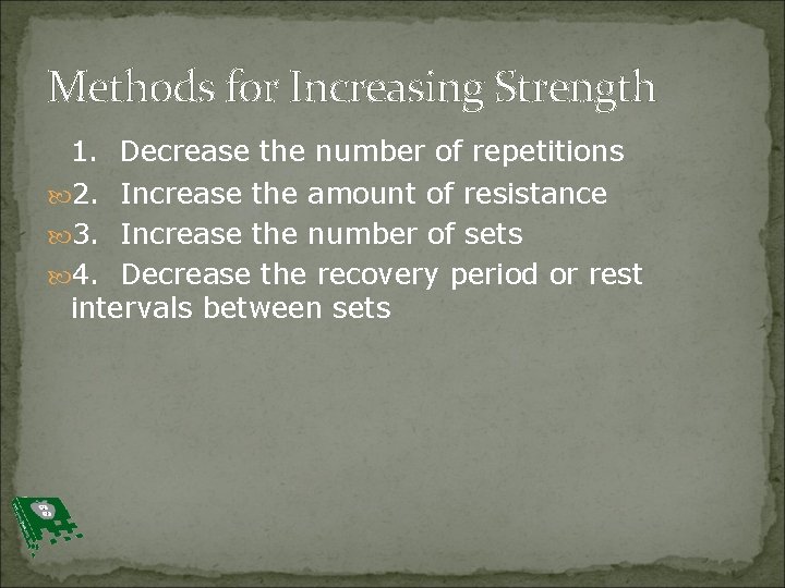 Methods for Increasing Strength 1. Decrease the number of repetitions 2. Increase the amount