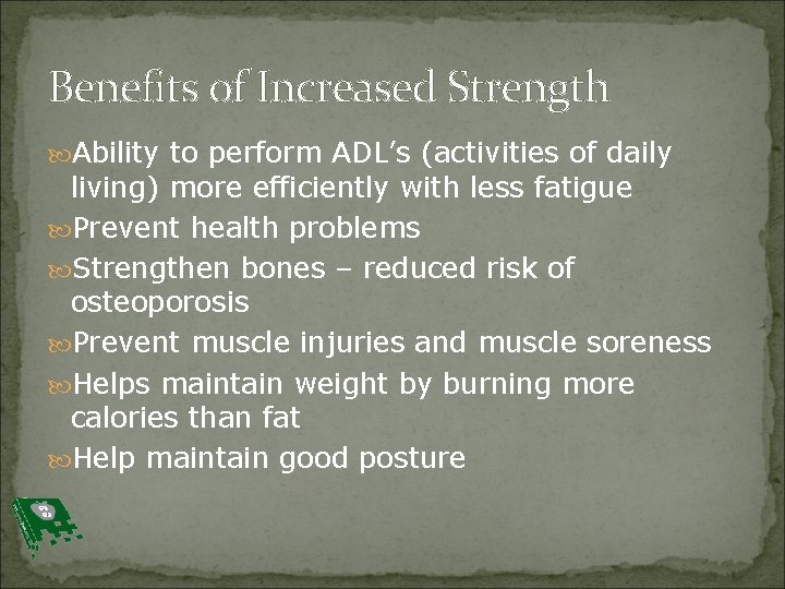 Benefits of Increased Strength Ability to perform ADL’s (activities of daily living) more efficiently