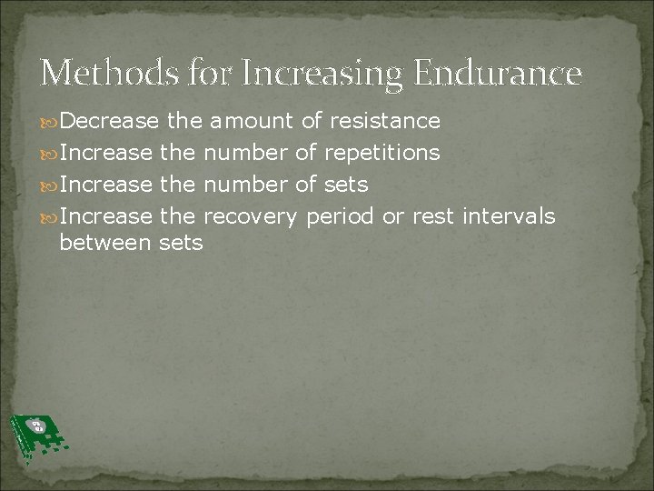 Methods for Increasing Endurance Decrease the amount of resistance Increase the number of repetitions