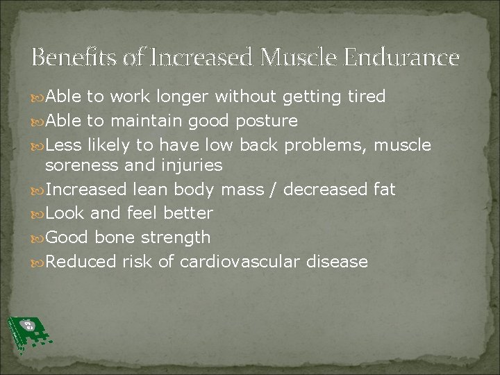 Benefits of Increased Muscle Endurance Able to work longer without getting tired Able to