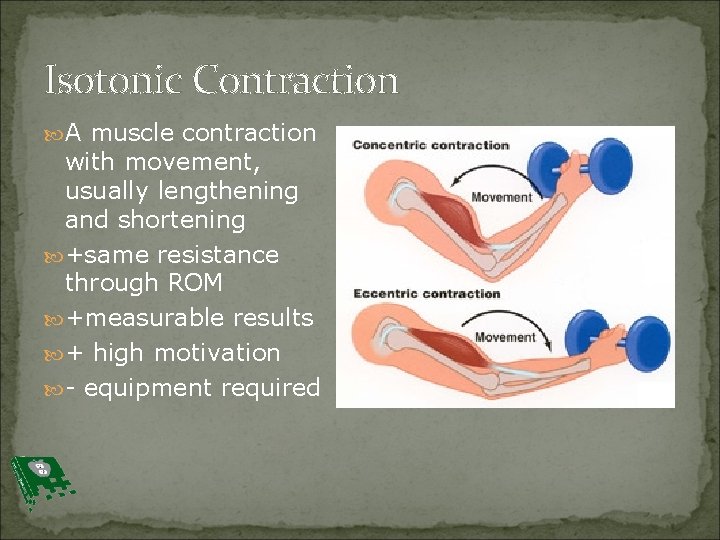 Isotonic Contraction A muscle contraction with movement, usually lengthening and shortening +same resistance through