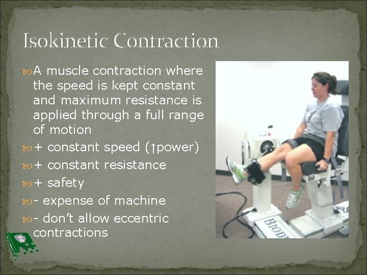 Isokinetic Contraction A muscle contraction where the speed is kept constant and maximum resistance