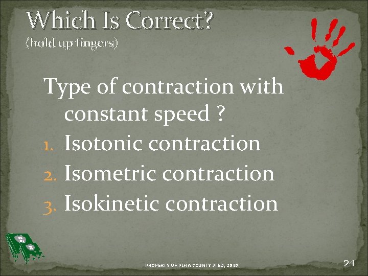 Which Is Correct? (hold up fingers) Type of contraction with constant speed ? 1.