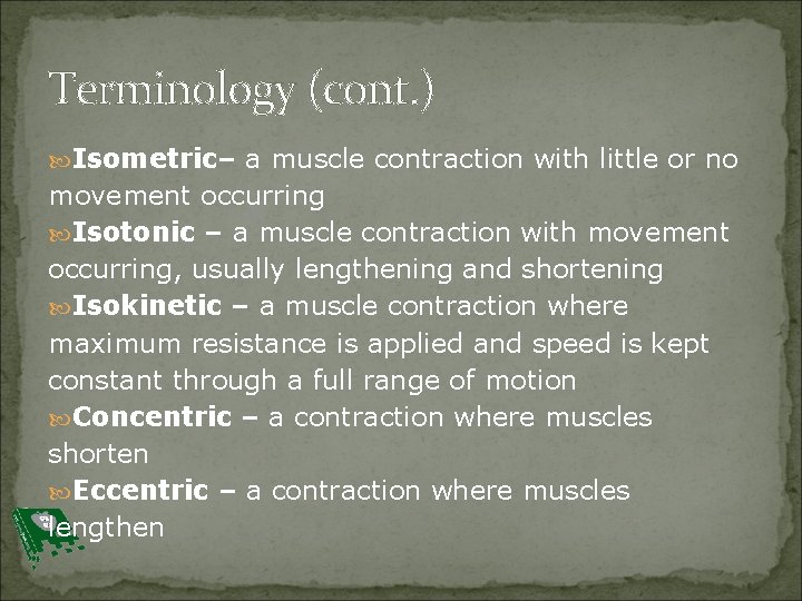 Terminology (cont. ) Isometric– a muscle contraction with little or no movement occurring Isotonic