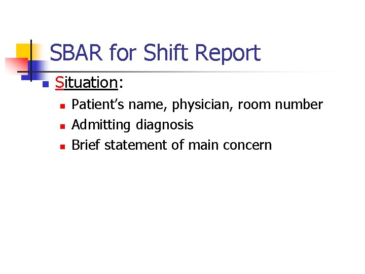 SBAR for Shift Report n Situation: n n n Patient’s name, physician, room number
