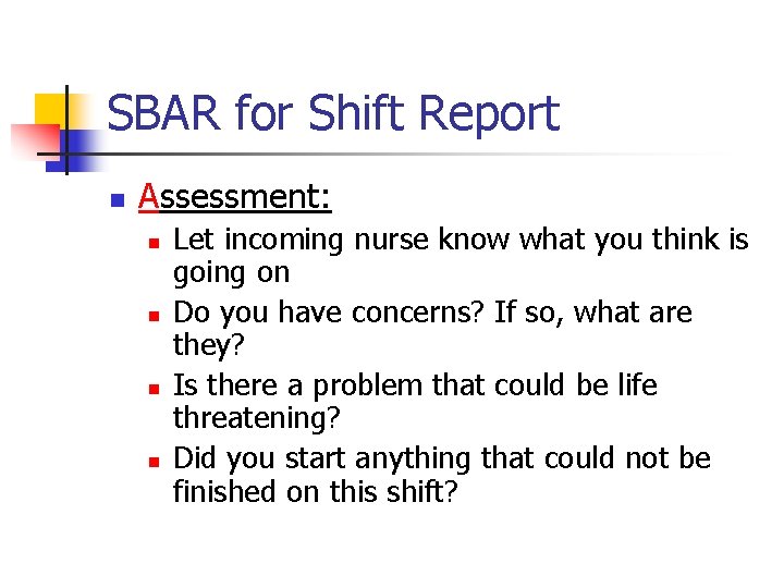 SBAR for Shift Report n Assessment: n n Let incoming nurse know what you