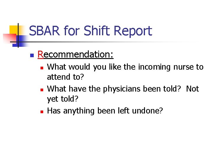 SBAR for Shift Report n Recommendation: n n n What would you like the