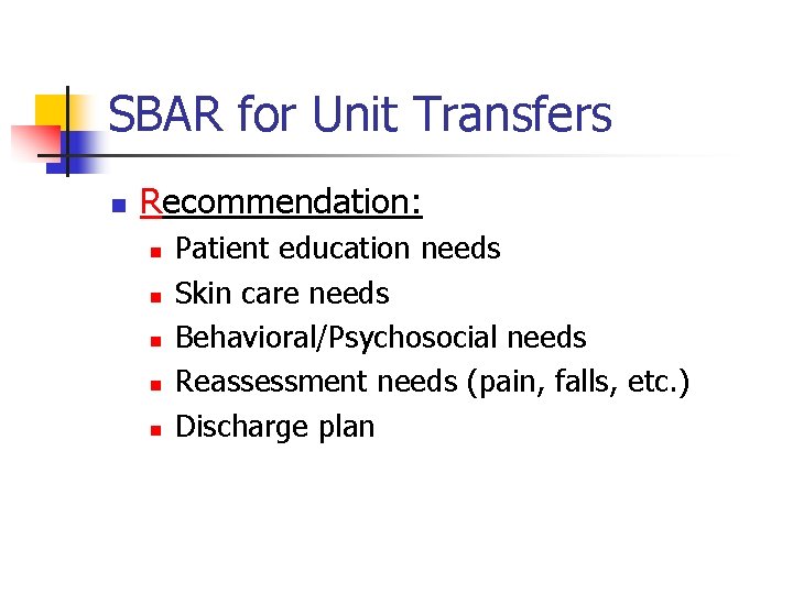 SBAR for Unit Transfers n Recommendation: n n n Patient education needs Skin care
