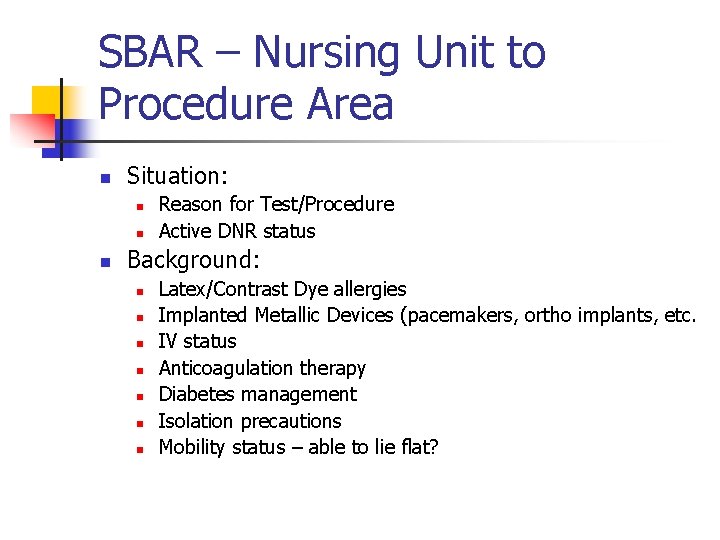 SBAR – Nursing Unit to Procedure Area n Situation: n n n Reason for
