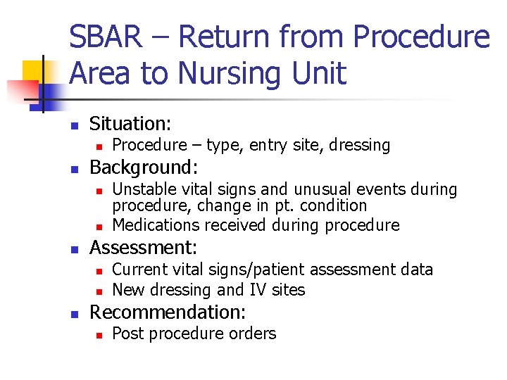 SBAR – Return from Procedure Area to Nursing Unit n Situation: n n Background: