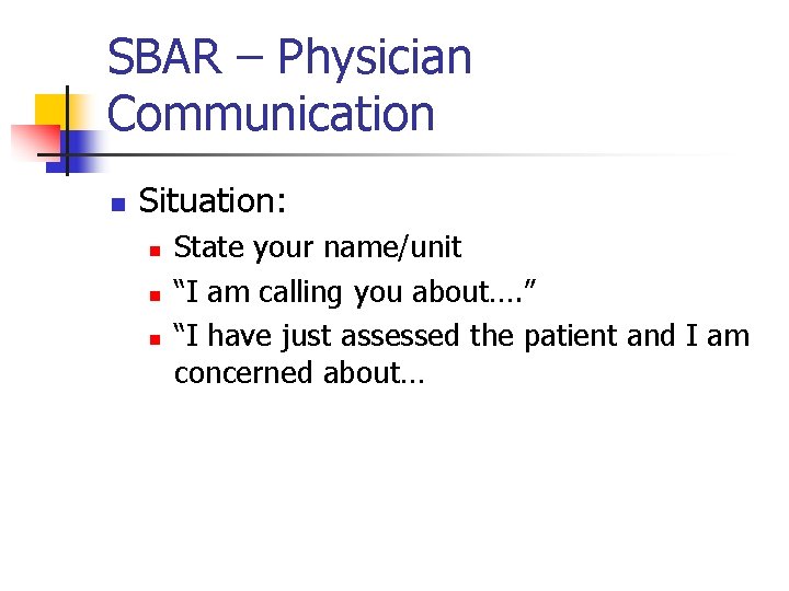 SBAR – Physician Communication n Situation: n n n State your name/unit “I am