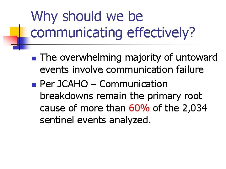 Why should we be communicating effectively? n n The overwhelming majority of untoward events