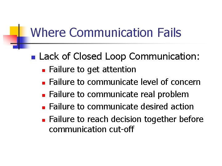Where Communication Fails n Lack of Closed Loop Communication: n n n Failure to