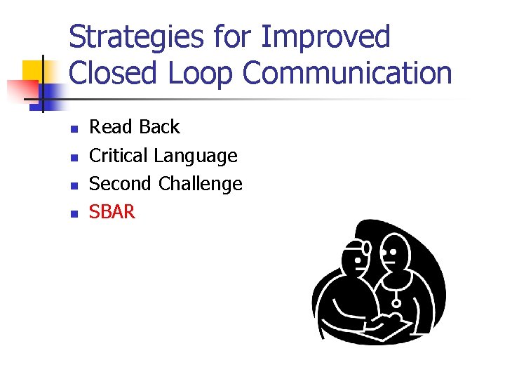Strategies for Improved Closed Loop Communication n n Read Back Critical Language Second Challenge