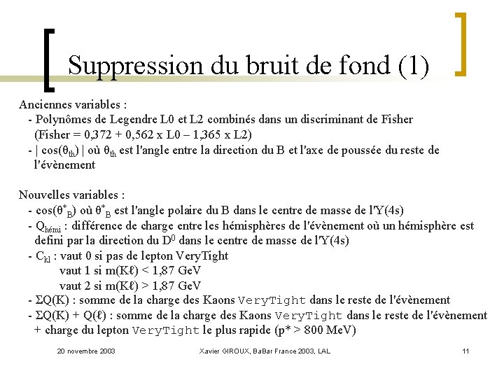 Suppression du bruit de fond (1) Anciennes variables : - Polynômes de Legendre L