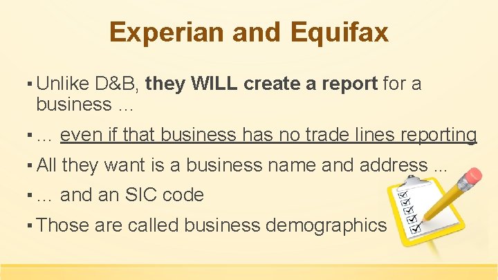 Experian and Equifax ▪ Unlike D&B, they WILL create a report for a business