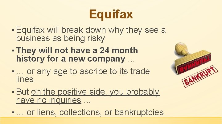 Equifax ▪ Equifax will break down why they see a business as being risky