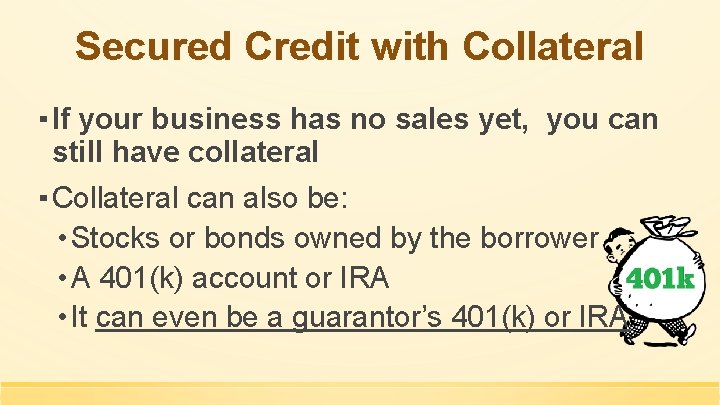 Secured Credit with Collateral ▪ If your business has no sales yet, you can