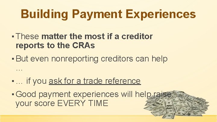 Building Payment Experiences ▪ These matter the most if a creditor reports to the