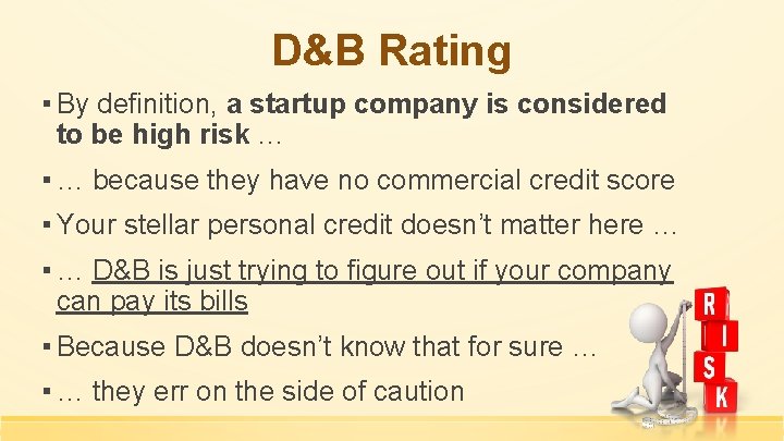 D&B Rating ▪ By definition, a startup company is considered to be high risk