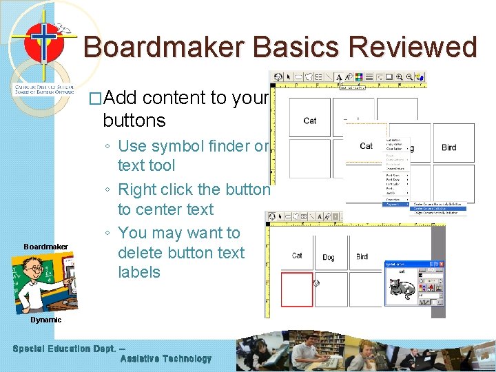 Boardmaker Basics Reviewed �Add content to your buttons Boardmaker ◦ Use symbol finder or