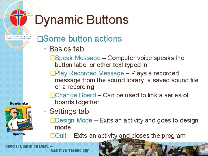 Dynamic Buttons �Some button actions ◦ Basics tab Boardmaker �Speak Message – Computer voice