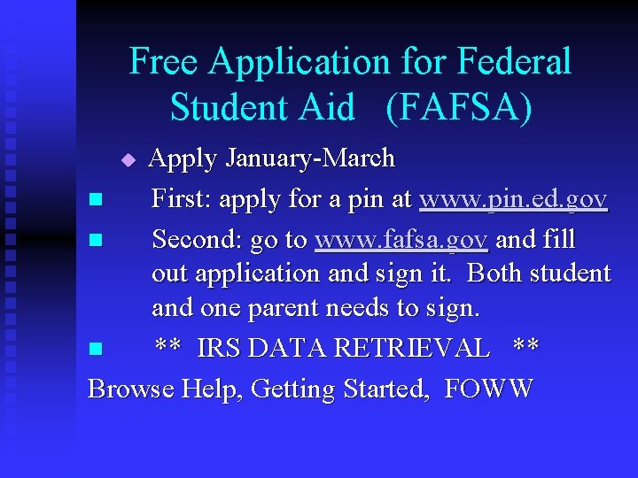 Free Application for Federal Student Aid (FAFSA) Apply January-March n First: apply for a