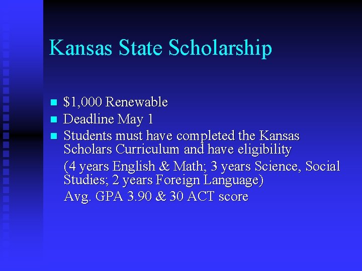 Kansas State Scholarship n n n $1, 000 Renewable Deadline May 1 Students must