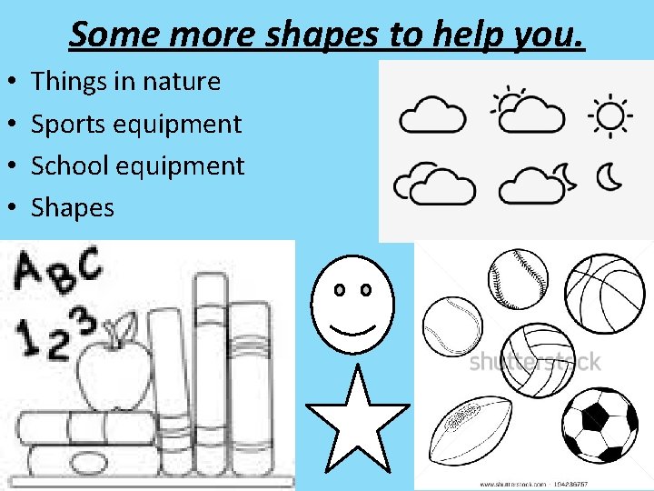 Some more shapes to help you. • • Things in nature Sports equipment School