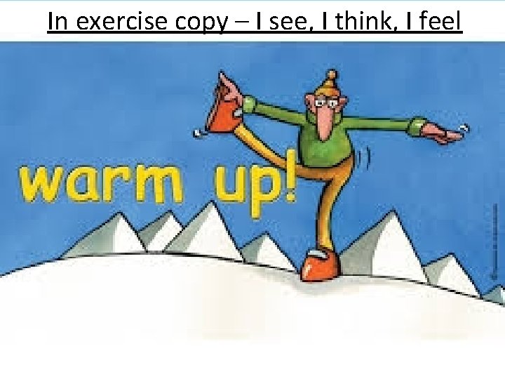 In exercise copy – I see, I think, I feel 