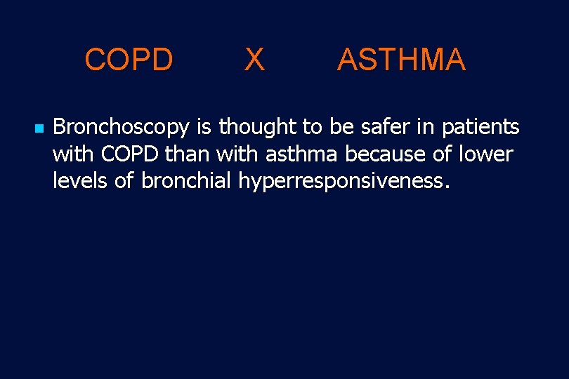 COPD n X ASTHMA Bronchoscopy is thought to be safer in patients with COPD