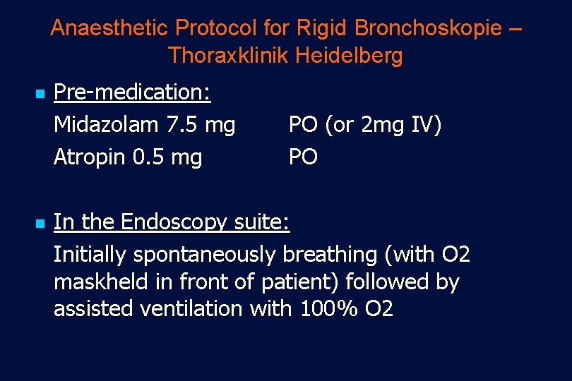 Anaesthetic Protocol for Rigid Bronchoskopie – Thoraxklinik Heidelberg n n Pre-medication: Midazolam 7. 5