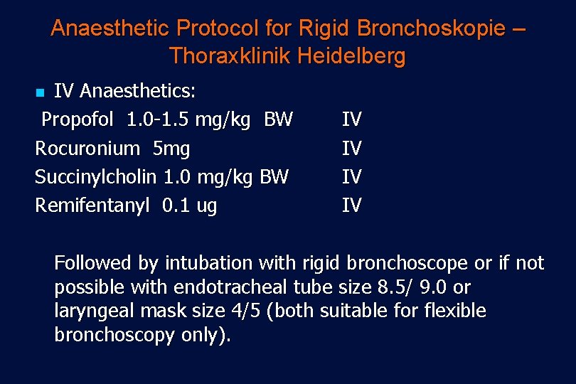 Anaesthetic Protocol for Rigid Bronchoskopie – Thoraxklinik Heidelberg IV Anaesthetics: Propofol 1. 0 -1.