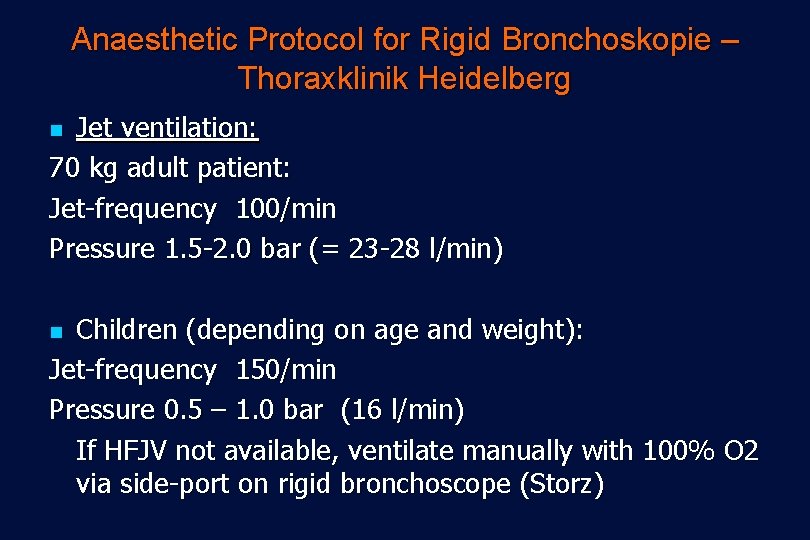 Anaesthetic Protocol for Rigid Bronchoskopie – Thoraxklinik Heidelberg Jet ventilation: 70 kg adult patient: