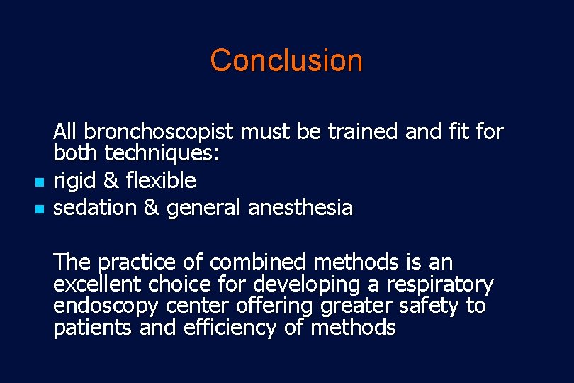 Conclusion n n All bronchoscopist must be trained and fit for both techniques: rigid