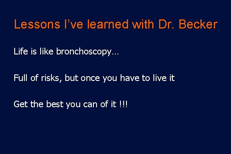 Lessons I’ve learned with Dr. Becker Life is like bronchoscopy… Full of risks, but