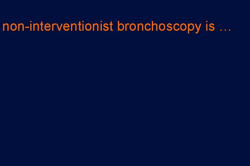 non-interventionist bronchoscopy is … 