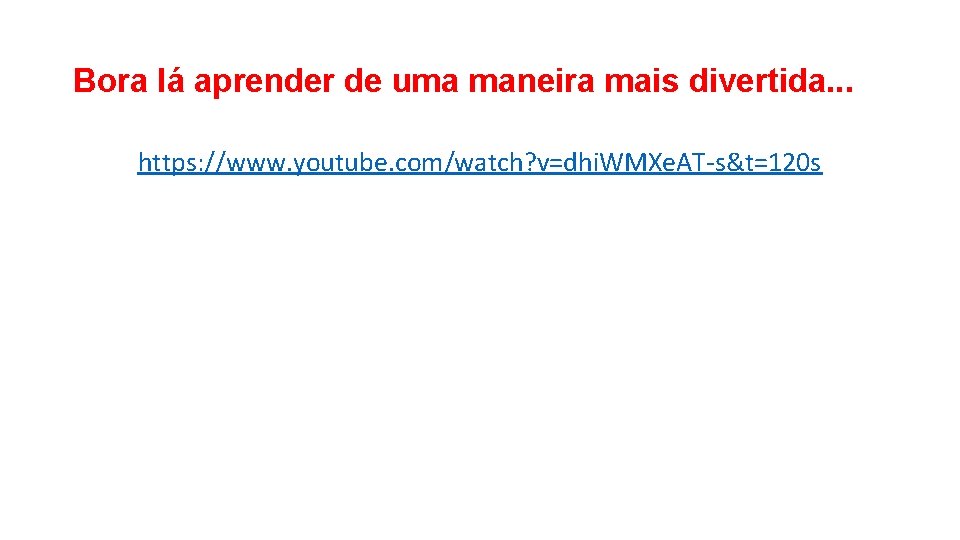 Bora lá aprender de uma maneira mais divertida. . . https: //www. youtube. com/watch?