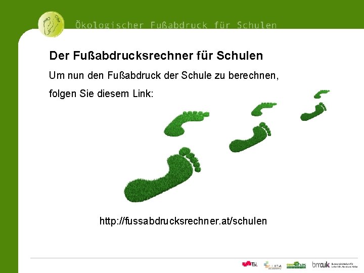 Der Fußabdrucksrechner für Schulen Um nun den Fußabdruck der Schule zu berechnen, folgen Sie