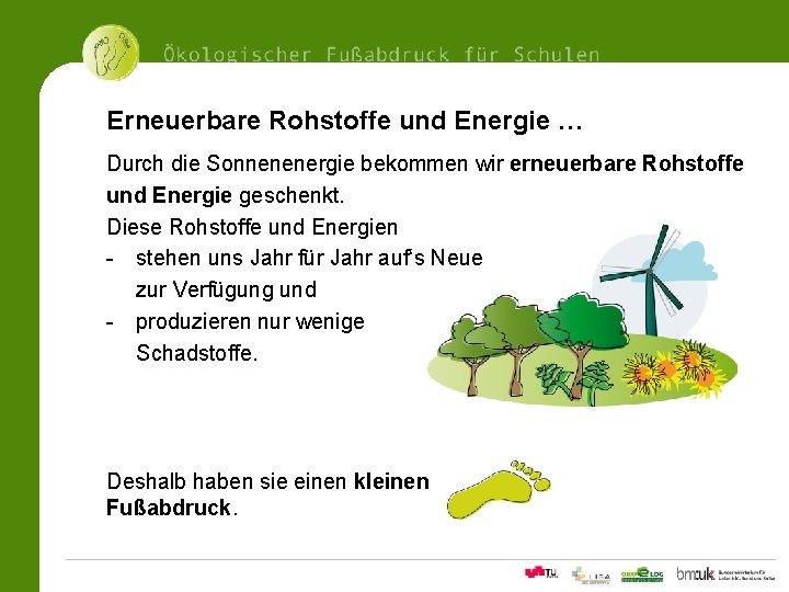 Erneuerbare Rohstoffe und Energie … Durch die Sonnenenergie bekommen wir erneuerbare Rohstoffe und Energie