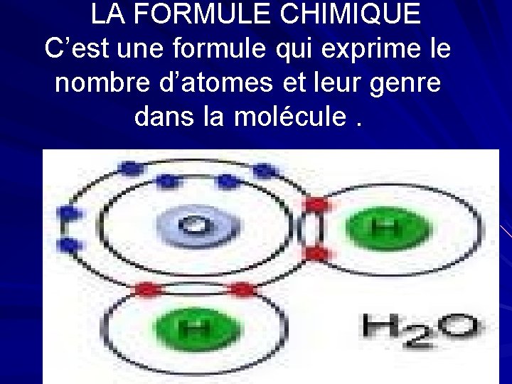 LA FORMULE CHIMIQUE C’est une formule qui exprime le nombre d’atomes et leur genre