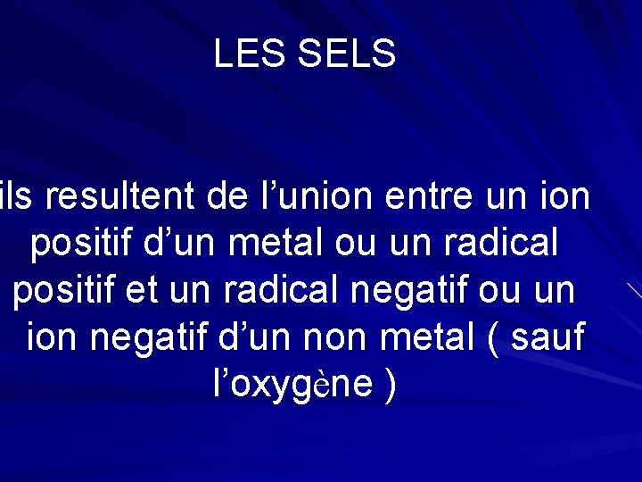 LES SELS ils resultent de l’union entre un ion positif d’un metal ou un